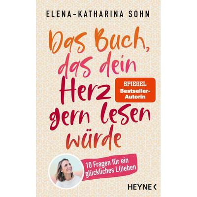 Das Buch, das dein Herz gern lesen würde, Taschenbuch von Elena-Katharina Sohn, Heyne, 978-3-453-60653-1