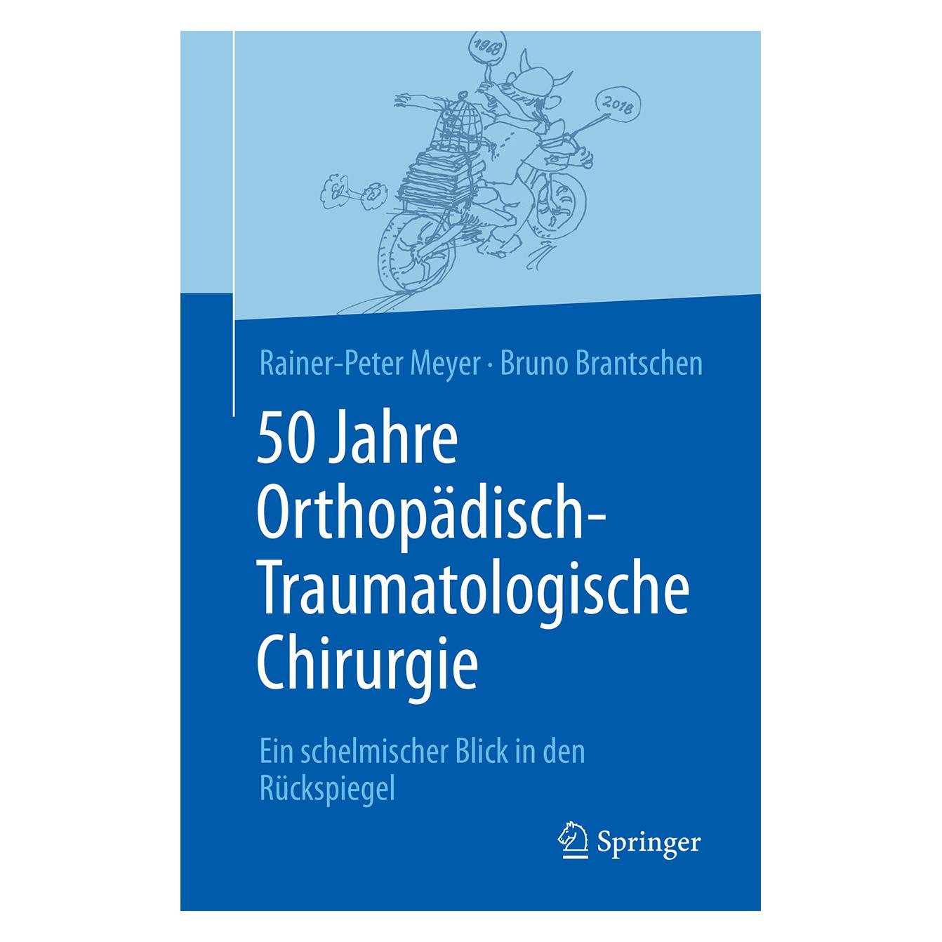 Springer 50 Jahre Orthopädisch-Traumatologische Chirurgie (Deutsch, Softcover, Bruno Brantschen, Rainer-Peter Meyer) (9236851)