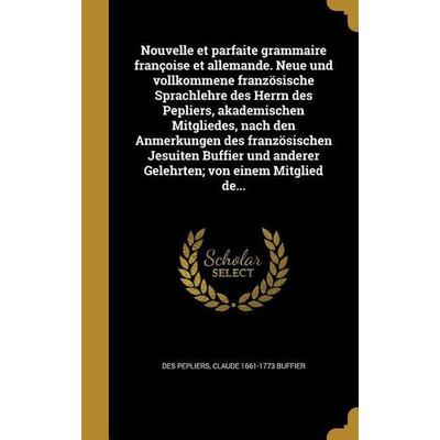 Nouvelle et parfaite grammaire françoise et allemande. Neue und vollkommene französische Sprachlehre des Herrn des Pepliers, akademischen Mitgliedes,