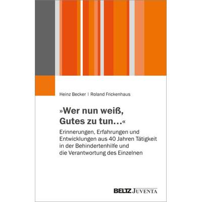 »Wer nun weiß, Gutes zu tun…«, Taschenbuch von Heinz Becker,Roland Frickenhaus, Juventa Verlag ein Imprint der Beltz Verlagsgruppe GmbH & Co. KG,
