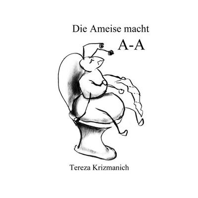 Die Ameise macht A-A, Gebundene Ausgabe von Tereza Krizmanich, Tredition, 978-3-384-73947-6