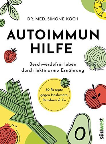 Simone Koch - Autoimmunhilfe: Beschwerdefrei leben durch lektinarme Ernährung - 80 Rezepte gegen Hashimoto, Reizdarm & Co - Preis vom 12.10.2026 11:37:12 h