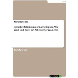 Sexuelle Belästigung am Arbeitsplatz. Wie kann und muss ein Arbeitgeber reagieren?, Fachbücher von Kiara Konopka