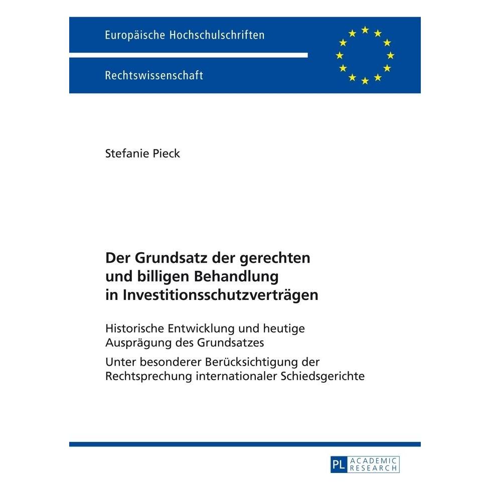 Peter Lang Der Grundsatz der gerechten und billigen Behandlung in Investitionsschutzverträgen (Deutsch, Softcover, Stefanie Pieck) (56023915)