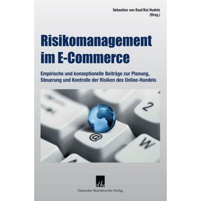Risikomanagement im E-Commerce., Gebundene Ausgabe von Sebastian van Baal,Kai Hudetz, Deutscher Betriebswirte-Verlag, 978-3-88640-130-7
