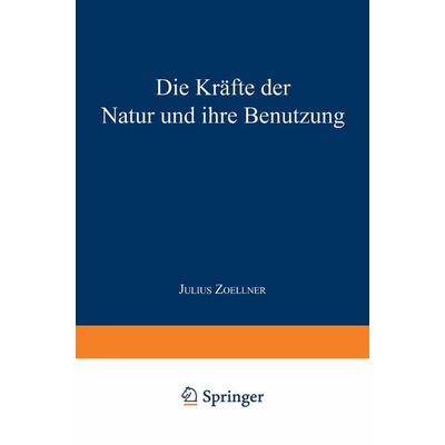 Die Kräfte der Natur und ihre Benutzung, Taschenbuch von Julius Zoellner, Springer Berlin, 978-3-662-24066-3