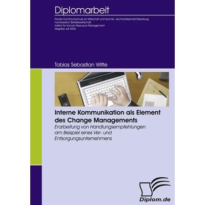 Interne Kommunikation als Element des Change Managements, Taschenbuch von Tobias Sebastian Witte, Diplomica Verlag GmbH, 978-3-8366-5197-4