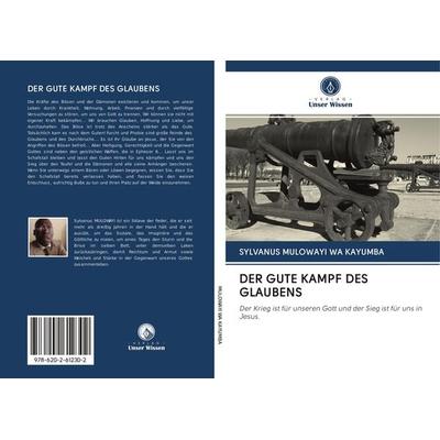 DER GUTE KAMPF DES GLAUBENS, Taschenbuch von Sylvanus Mulowayi Wa Kayumba, Sciencia Scripts, 978-620-2-61230-2