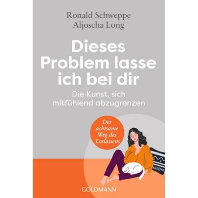 Dieses Problem lasse ich bei dir, Taschenbuch von Ronald Schweppe,Aljoscha Long, Goldmann, 978-3-442-22377-0