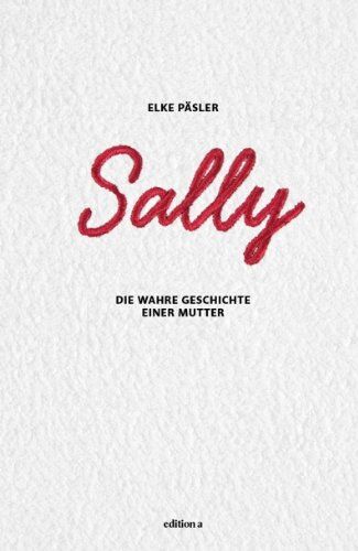 Elke Päsler / Sally - Sally: Die wahre Geschichte einer Mutter - Preis vom 09.10.2026 07:28:09 h