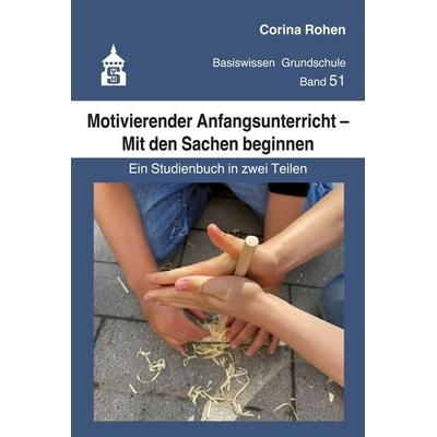 Motivierender Anfangsunterricht – Mit den Sachen beginnen, Taschenbuch von Corina Rohen, Wbv Media, 978-3-8340-2259-2