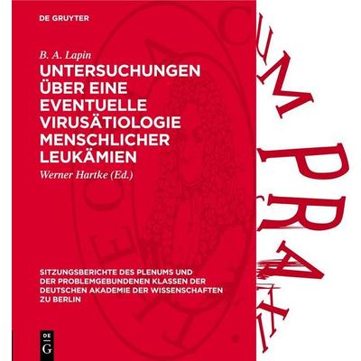 Untersuchungen über eine eventuelle Virusätiologie menschlicher Leukämien, Gebundene Ausgabe von B. A. Lapin, De Gruyter, 978-3-11-277176-1