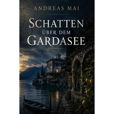 Schatten über dem Gardasee, Taschenbuch von Andreas Mai, Buchwerk, 978-3-694-71078-3