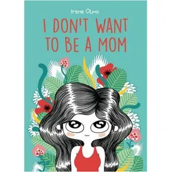 I Don’t Want to Be a Mom, Fachbücher von Irene Olmo, Kendra Boileau
