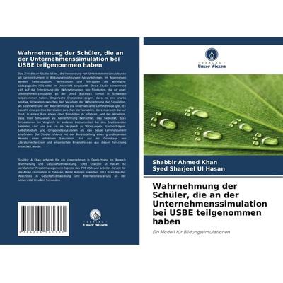 Wahrnehmung der Schüler, die an der Unternehmenssimulation bei USBE teilgenommen haben, Taschenbuch von Shabbir Ahmed Khan,Syed Sharjeel Ul Hasan,