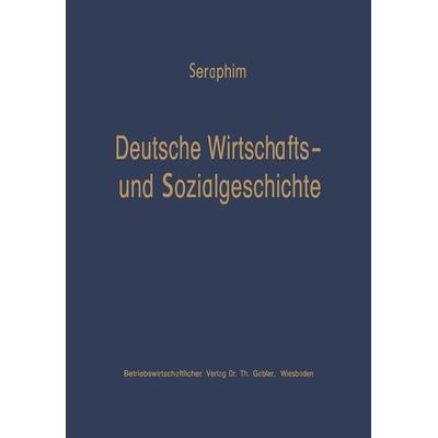 Deutsche Wirtschafts- und Sozialgeschichte, Taschenbuch von Peter-Heinz Seraphim, Betriebswirtschaftlicher Verlag Gabler, 978-3-322-98200-1