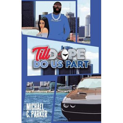 Till Dope Do Us Part, Taschenbuch von Michael C. Parker, IUniverse, 978-1-66324-673-8