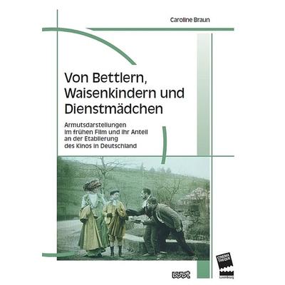Von Bettlern, Waisenkindern und Dienstmädchen, Taschenbuch von Caroline Braun, WVT Wissenschaftlicher Verlag Trier, 978-3-86821-783-4
