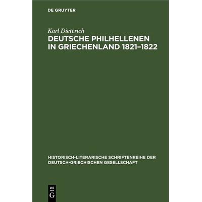 Deutsche Philhellenen in Griechenland 1821–1822, Gebundene Ausgabe von Karl Dieterich, De Gruyter, 978-3-11-260015-3