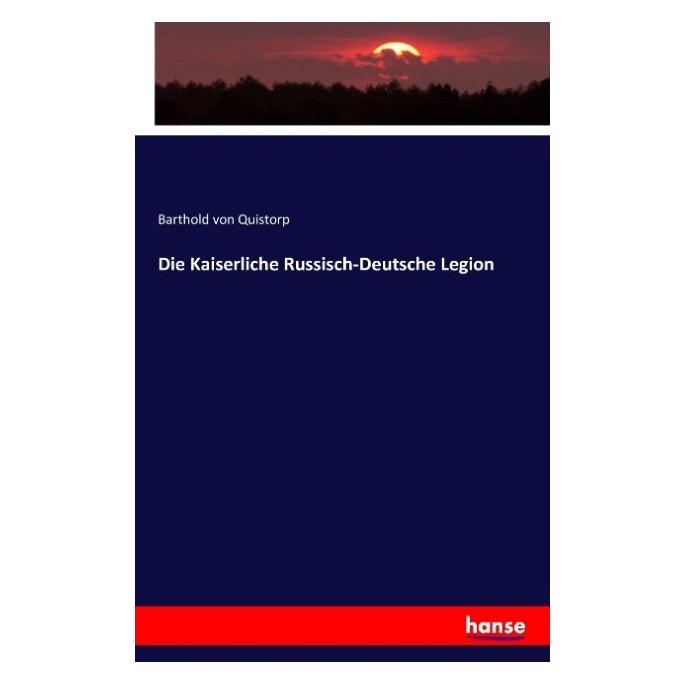 Hansebooks Die Kaiserliche Russisch-Deutsche Legion (Deutsch, Softcover, Barthold von Quistorp) (55832238)