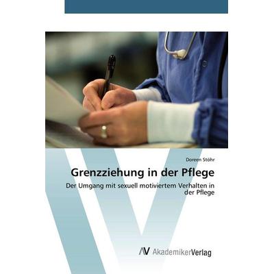 Grenzziehung in der Pflege, Taschenbuch von Doreen Stöhr, AV Akademikerverlag, 978-3-639-80537-6