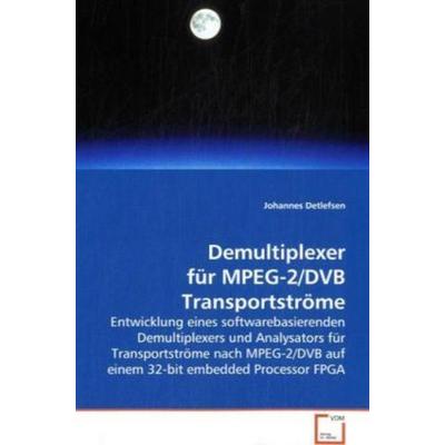 Detlefsen Johannes: Demultiplexer für MPEG-2/DVB Transportst, Taschenbuch von Johannes Detlefsen, VDM, 978-3-639-07696-7