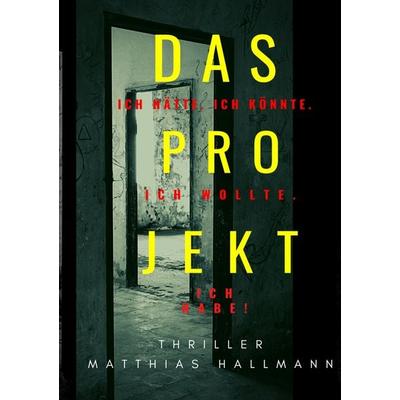 Das Projekt, Taschenbuch von Matthias Hallmann, BoD – Books on Demand, 978-3-7519-1896-1
