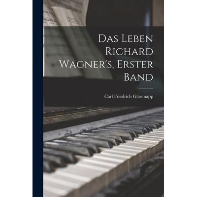 Das Leben Richard Wagner's; Erster Band -