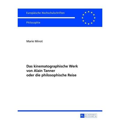 Das kinematographische Werk von Alain Tanner oder die philosophische Reise, Taschenbuch von Marie Minot, Peter Lang GmbH, Internationaler Verlag der