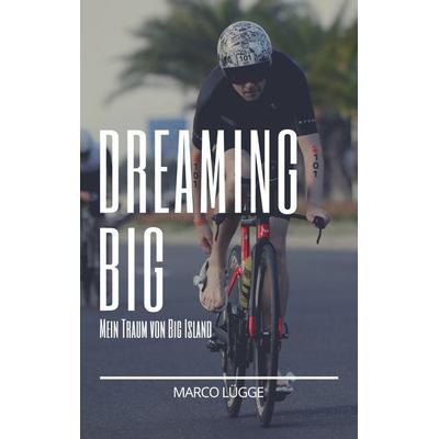Dreaming Big, Taschenbuch von Marco Lügge, BoD – Books on Demand, 978-3-7534-5816-8