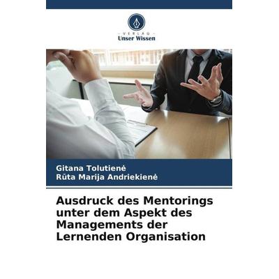 Ausdruck des Mentorings unter dem Aspekt des Managements der Lernenden Organisation, Taschenbuch von Gitana Tolutien¿,R¿ta Marija Andriekien¿, Verlag
