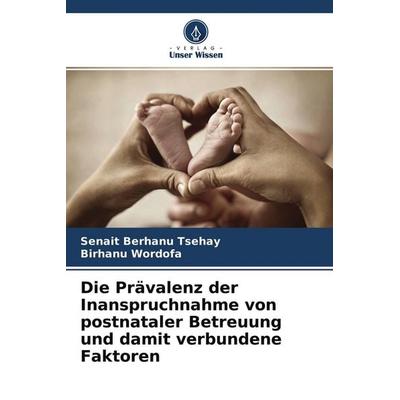Die Prävalenz der Inanspruchnahme von postnataler Betreuung und damit verbundene Faktoren, Taschenbuch von Senait Berhanu Tsehay,Birhanu Wordofa,