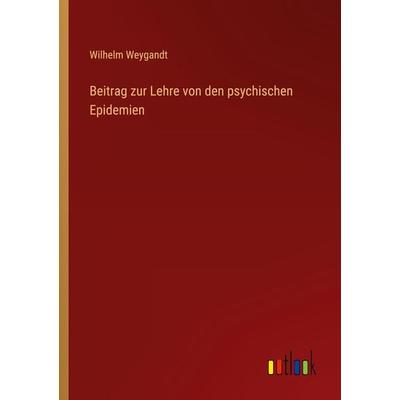 Beitrag zur Lehre von den psychischen Epidemien, Taschenbuch von Wilhelm Weygandt, Outlook, 978-3-368-41442-9