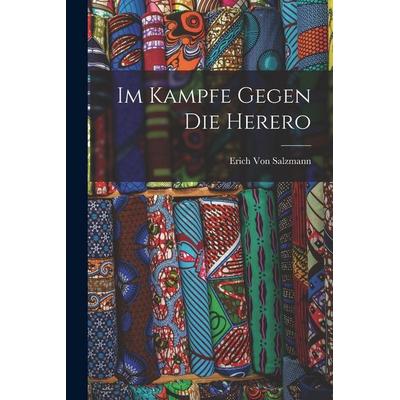 Im Kampfe Gegen Die Herero, Taschenbuch von Erich Salzmann, Legare Street Press, 978-1-01-799603-6