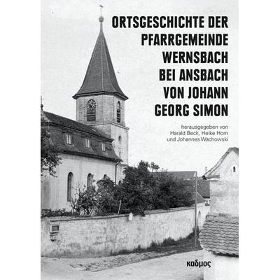 Ortsgeschichte der Pfarrgemeinde Wernsbach bei Ansbach von Johann Georg Simon, Gebundene Ausgabe von , Kulturverlag Kadmos Berlin, 978-3-86599-635-0