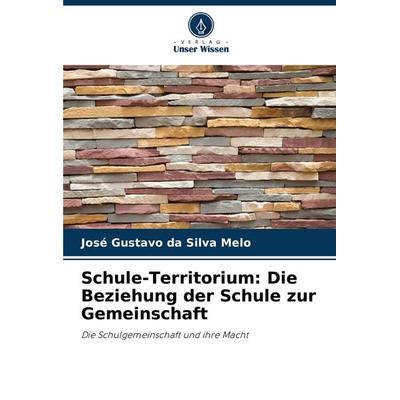 Schule-Territorium: Die Beziehung der Schule zur Gemeinschaft, Taschenbuch von José Gustavo da Silva Melo, Verlag Unser Wissen, 978-620-7-74792-4