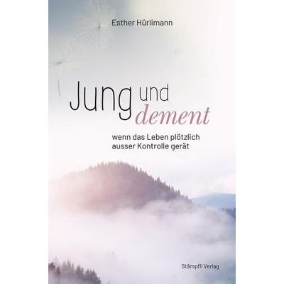 Jung und dement, Gebundene Ausgabe von Esther Hürlimann, Stämpfli Verlag AG, 978-3-7272-6090-2