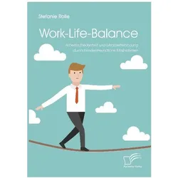 Work-life balance. Job satisfaction and employee loyalty through family-friendly measures..., Fachbücher von Stefanie Rolle