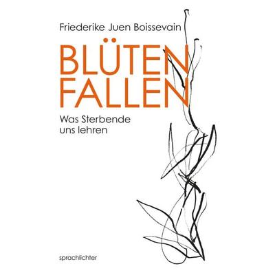 Blüten Fallen, Gebundene Ausgabe von Friederike Juen Boissevain, Sprachlichter Verlag, 978-3-948824-29-7