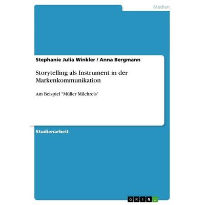 Storytelling als Instrument in der Markenkommunikation, Taschenbuch von Anna Bergmann,Stephanie Julia Winkler, GRIN, 978-3-656-62656-5
