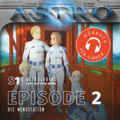ASTRO S1 - Episode 02 - Die Mondstation - Martin Wintersberger,Manuela Wieninger, Audio, 9783991190110
