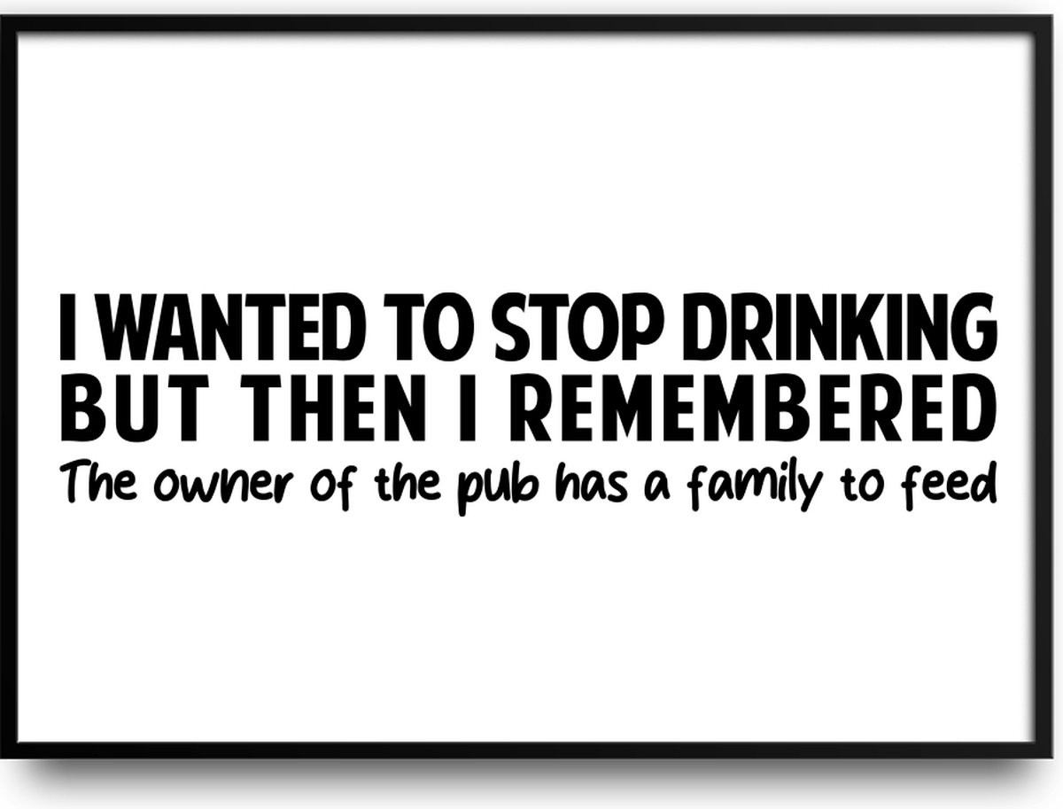 Grappige poster I wanted to stop drinking following me met glazen fotolijst, 30 x 40 cm