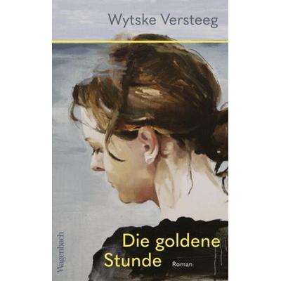 Die goldene Stunde, Gebundene Ausgabe von Wytske Versteeg, Wagenbach, K