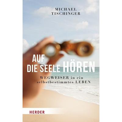 Auf die Seele hören, Taschenbuch von Michael Tischinger, Herder, 978-3-451-60084-5