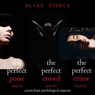 Jessie Hunt Psychological Suspense Bundle: The Perfect Poise ( & 34), The Perfect Crowd ( & 35), and The Perfect Crime ( & 36) - Blake Pierce, Audio,