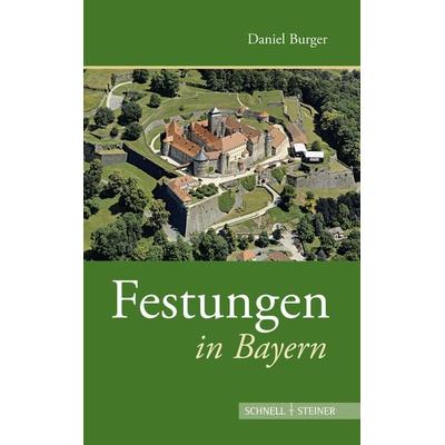Festungen in Bayern, Taschenbuch von Daniel Burger, Schnell & Steiner, 978-3-7954-3769-5