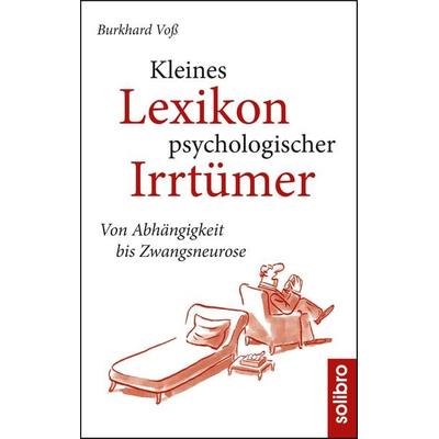 Kleines Lexikon psychologischer Irrtümer, Gebundene Ausgabe von Burkhard Voß, Solibro Verlag, 978-3-96079-026-6