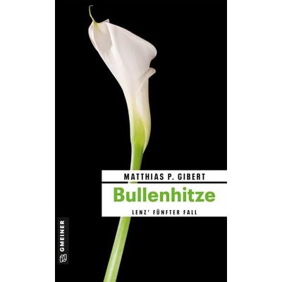 Bullenhitze / Paul Lenz Bd. 5, Taschenbuch von Matthias P. Gibert, Gmeiner-Verlag