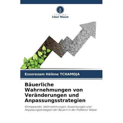 Bäuerliche Wahrnehmungen von Veränderungen und Anpassungsstrategien, Taschenbuch von Essorezam Hélène Tchamdja, Verlag Unser Wissen, 978-620-5-02056-2