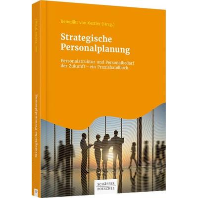 Strategische Personalplanung, Gebundene Ausgabe von Benedikt Kettler, Schäffer-Poeschel, 978-3-7910-3624-3
